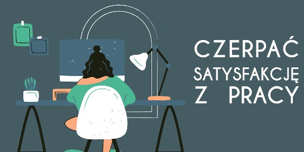 Czerpać satysfakcję z pracy