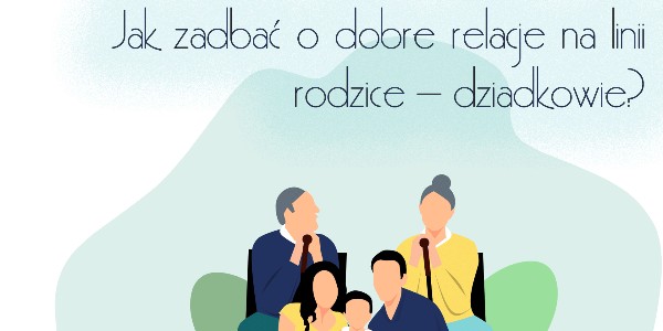 Jak zadbać o dobre relacje na linii rodzice – dziadkowie?