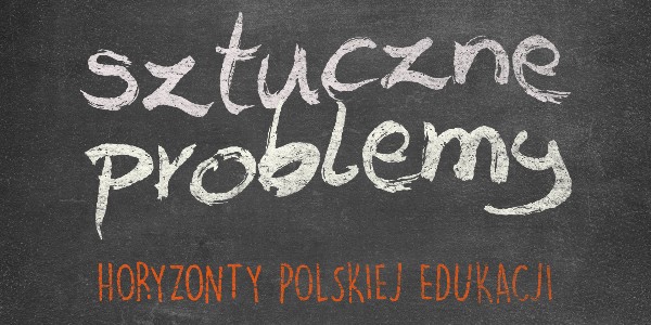 Horyzonty polskiej edukacji – sztuczne problemy