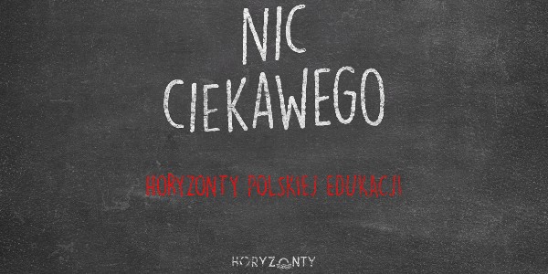 Horyzonty polskiej edukacji – nic ciekawego