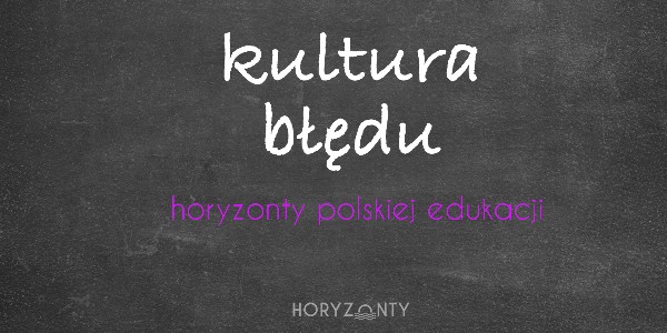 Horyzonty polskiej edukacji — kultura błędu