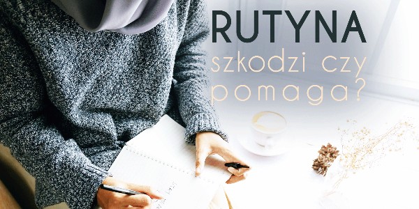 Rutyna — szkodzi czy pomaga?