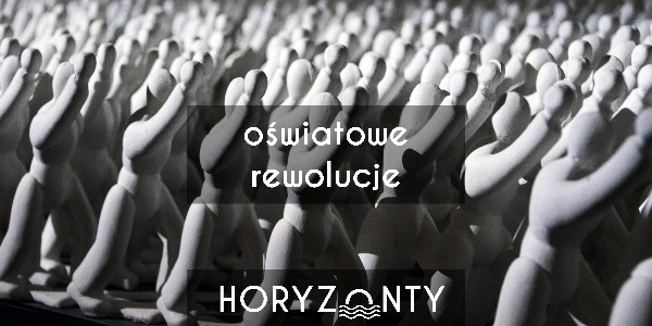 Horyzonty polskiej edukacji – oświatowe rewolucje