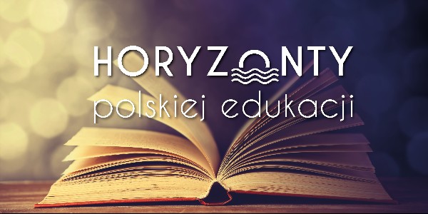 Horyzonty polskiej edukacji - zaproszenie do zmian