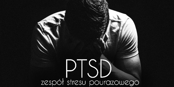 PTSD – zespół stresu pourazowego