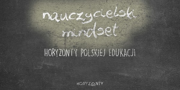 Horyzonty polskiej edukacji – nauczycielski mindset
