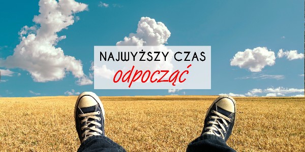 Najwyższy czas odpocząć! 