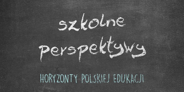 Horyzonty polskiej edukacji – szkolne perspektywy