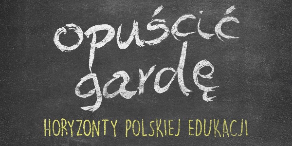 Horyzonty polskiej edukacji – opuścić gardę