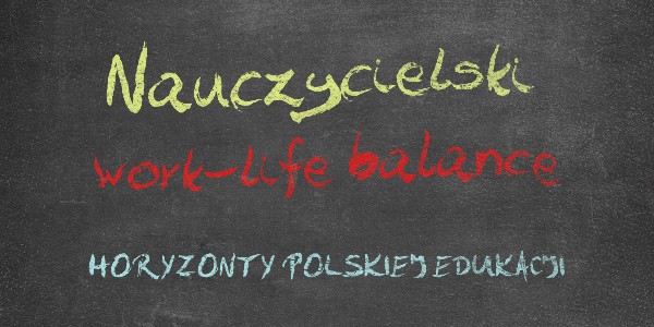 Horyzonty polskiej edukacji – work-life balance