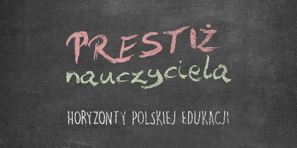 Horyzonty polskiej edukacji – prestiż nauczyciela