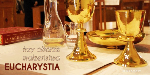 Trzy ołtarze małżeństwa — Eucharystia