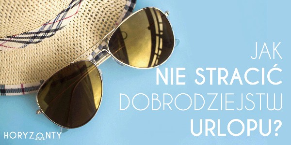 Jak nie stracić dobrodziejstw urlopu?