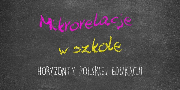 Horyzonty polskiej edukacji – mikrorelacje