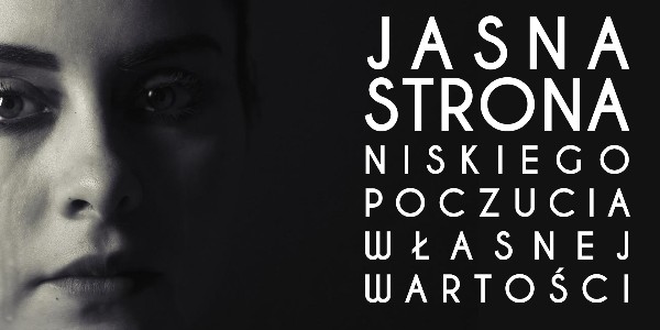 Jasna strona niskiego poczucia własnej wartości