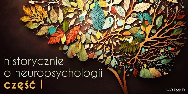 Historycznie o neuropsychologii – cz.1 