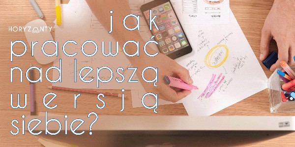 Jak pracować nad lepszą wersją siebie?