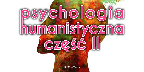 Psychologia humanistyczna część II