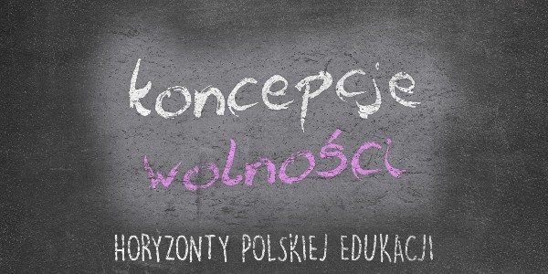 Horyzonty polskiej edukacji – koncepcje wolności
